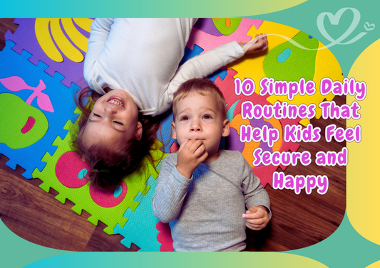 10 Simple Daily Routines That Help Kids Feel Secure and Happy