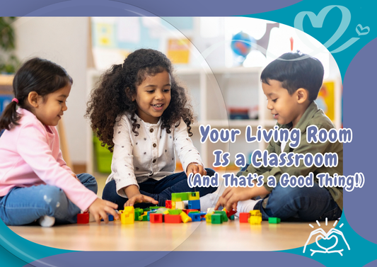 Your Living Room Is a Classroom (And That’s a Good Thing!)