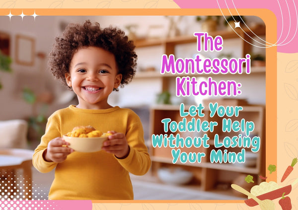 The Montessori Kitchen: Let Your Toddler Help Without Losing Your Mind